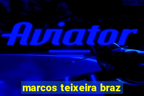 marcos teixeira braz