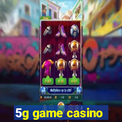 5g game casino