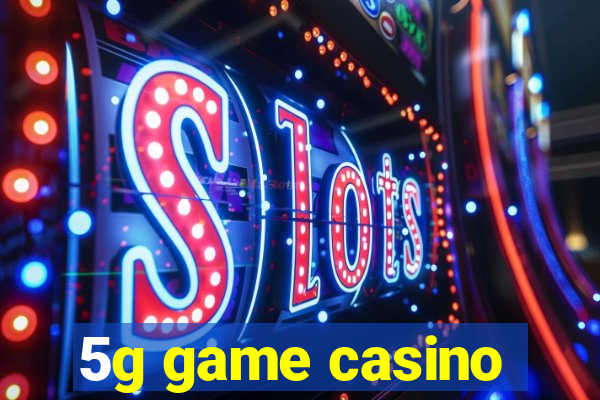 5g game casino