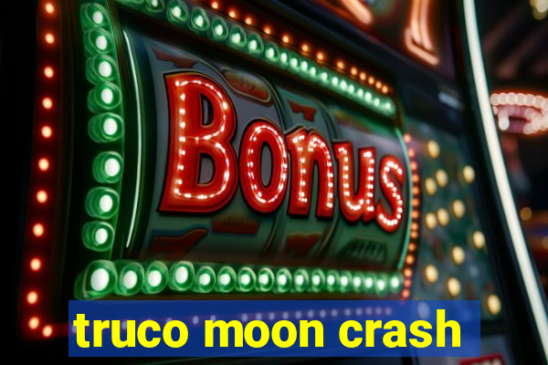 truco moon crash