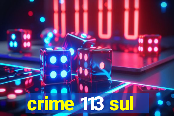 crime 113 sul