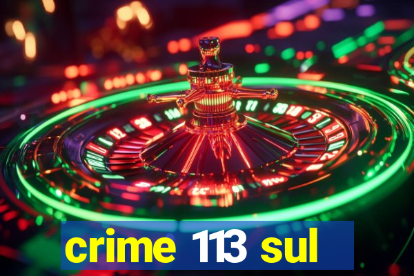 crime 113 sul