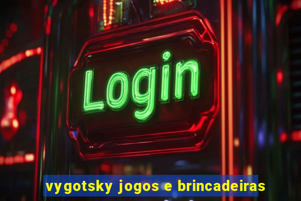 vygotsky jogos e brincadeiras