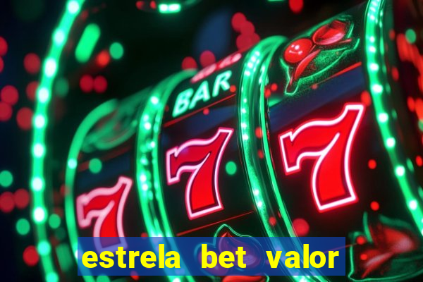 estrela bet valor minimo de saque