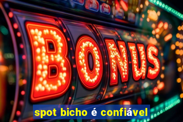 spot bicho é confiável