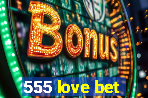 555 love bet