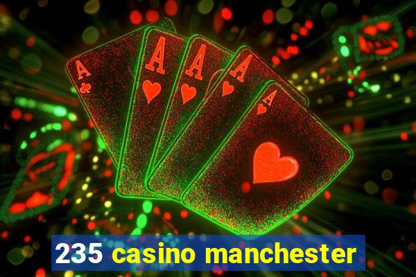 235 casino manchester