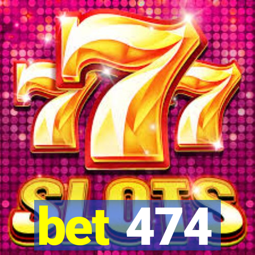 bet 474