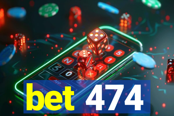 bet 474