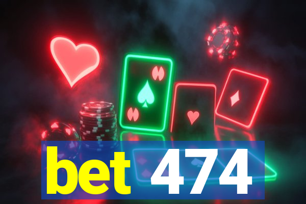 bet 474