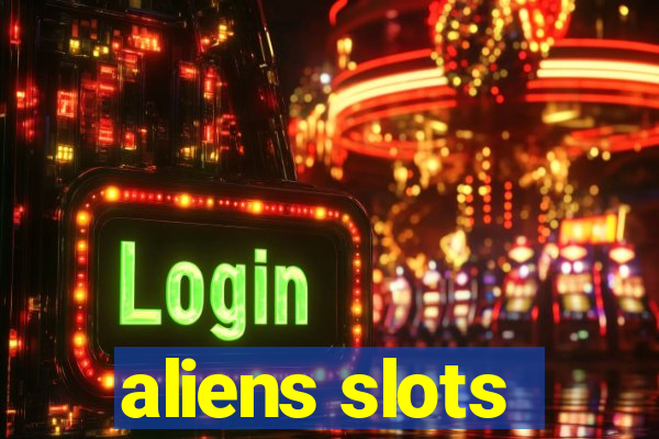 aliens slots