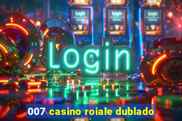 007 casino roiale dublado