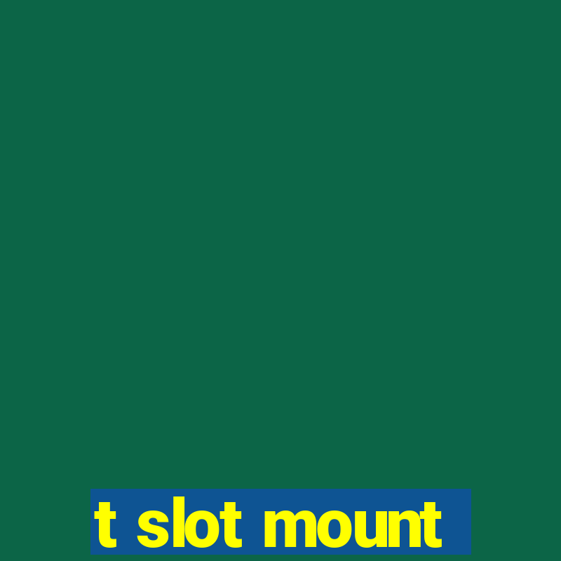 t slot mount