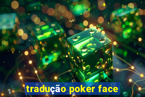 tradução poker face