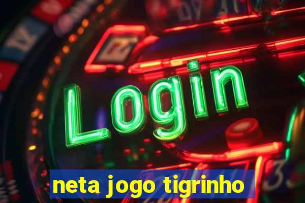 neta jogo tigrinho