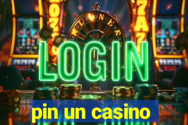 pin un casino