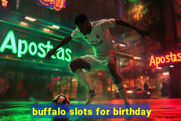 buffalo slots for birthday