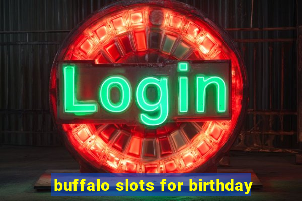 buffalo slots for birthday