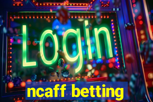 ncaff betting