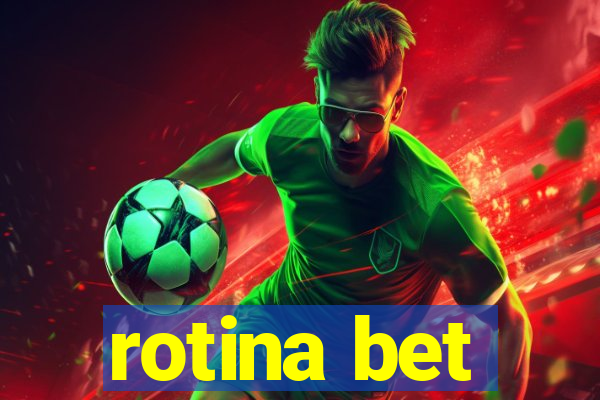 rotina bet