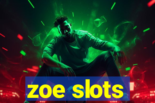 zoe slots