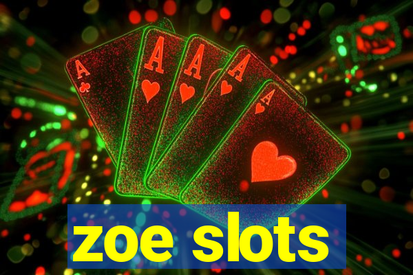 zoe slots