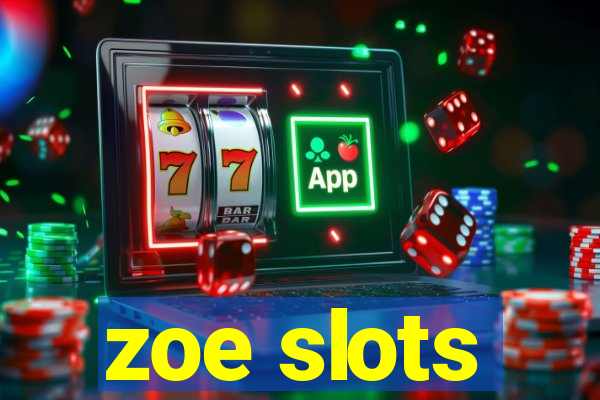 zoe slots