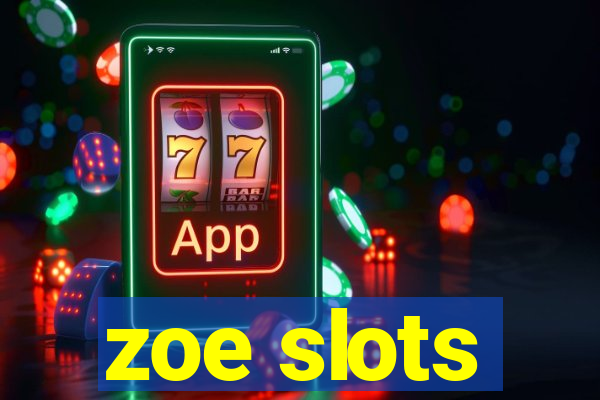 zoe slots