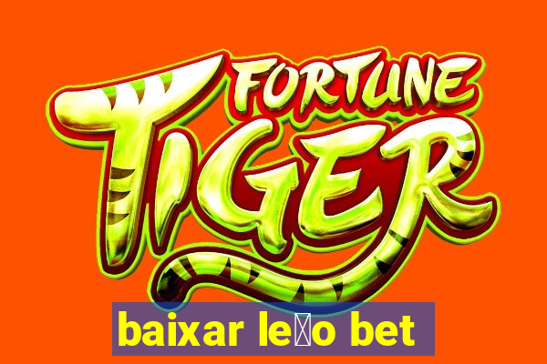 baixar le茫o bet