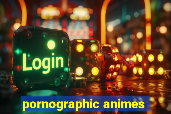 pornographic animes