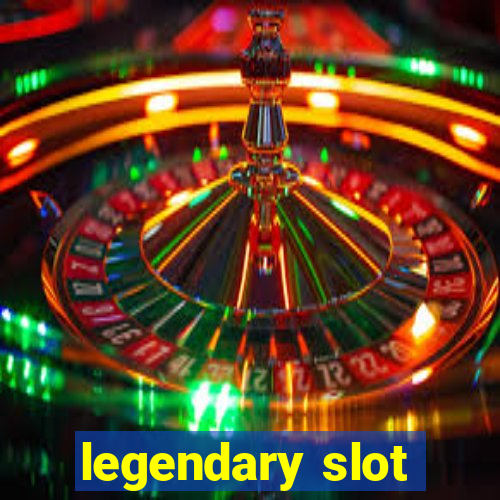 legendary slot