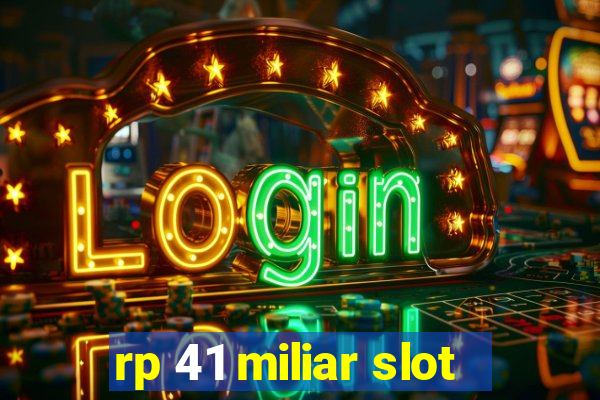 rp 41 miliar slot