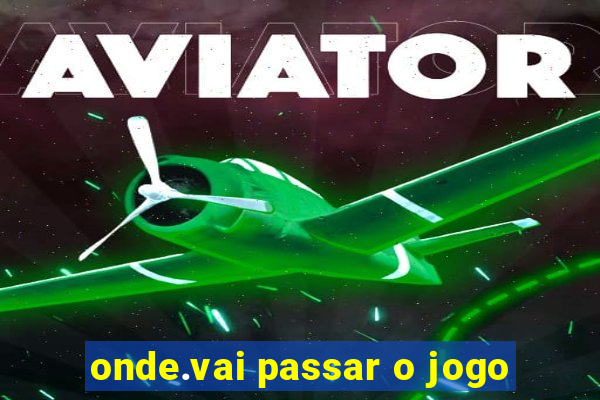 onde.vai passar o jogo