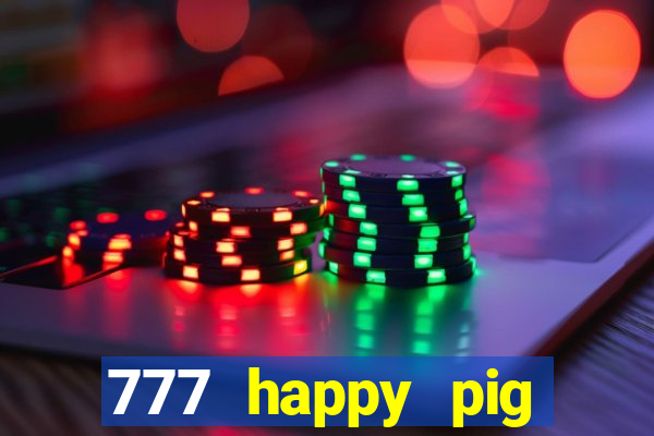 777 happy pig slots casino