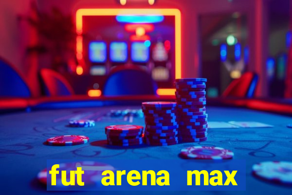 fut arena max futebol ao vivo