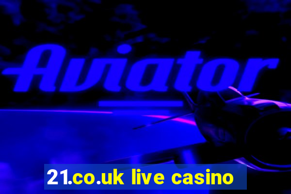 21.co.uk live casino