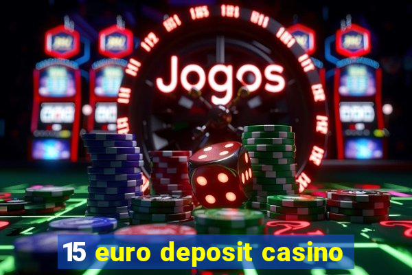 15 euro deposit casino