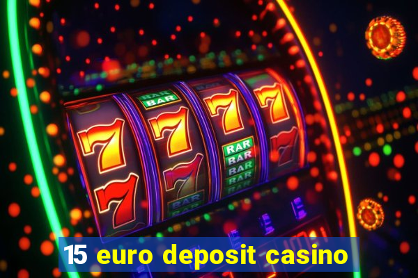 15 euro deposit casino