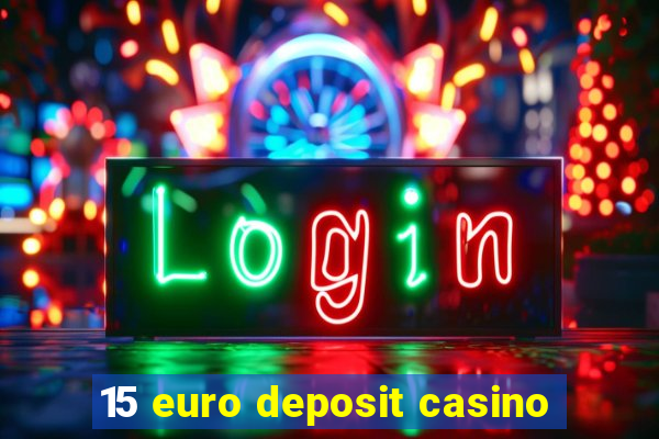 15 euro deposit casino