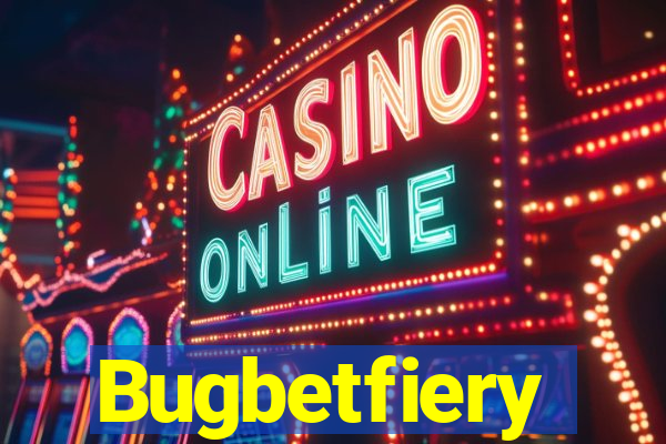 Bugbetfiery