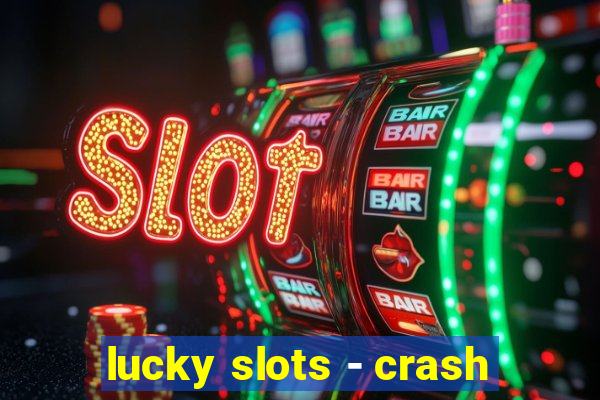 lucky slots - crash