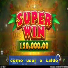 como usar o saldo da conta now big win