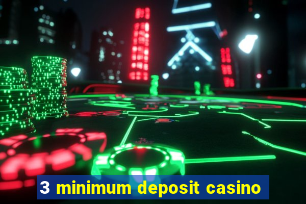 3 minimum deposit casino