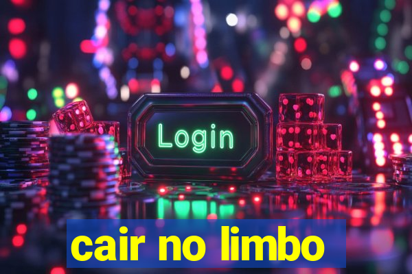 cair no limbo