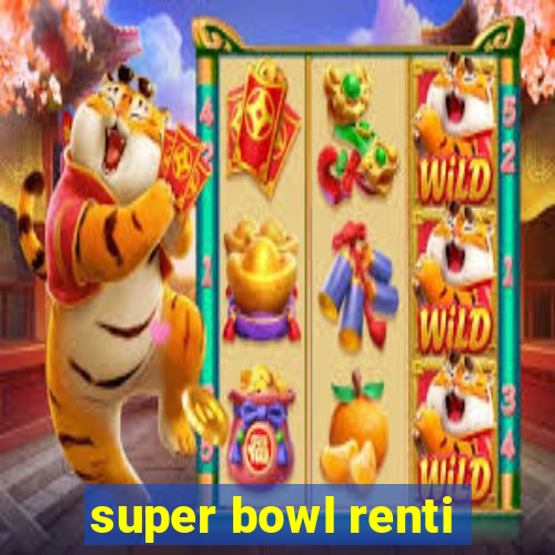 super bowl renti