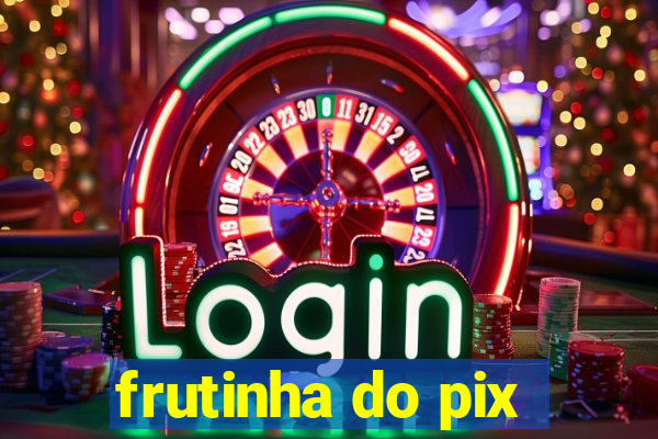 frutinha do pix