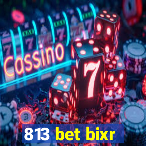 813 bet bixr