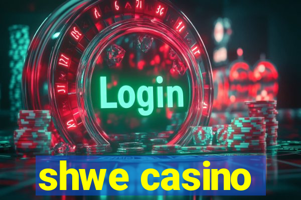 shwe casino