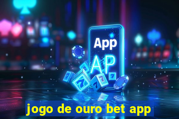 jogo de ouro bet app