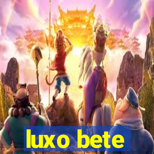 luxo bete